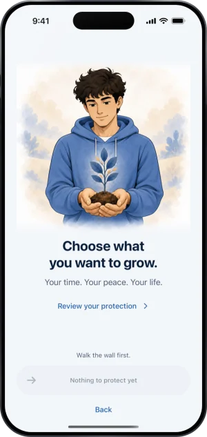 The last setup screen on its empty face: Choose what you want to grow. Your time. Your peace. Your life., Review your protection, Walk the wall first., a greyed button reading Nothing to protect yet, and Back.